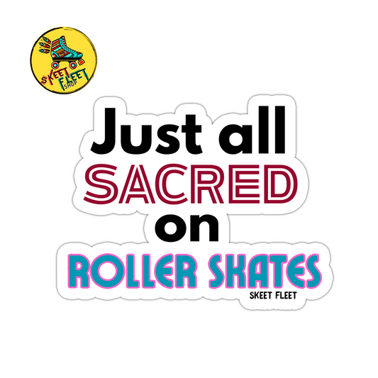 Sticker with text 'Just all SACRED on ROLLER SKATES' and a logo in the top left corner on a white background.